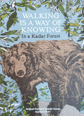 Walking is a Way of Knowing – In a Kadar Forest